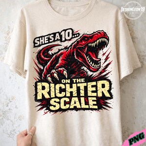 She’s A 10 On The Richter Scale PNG Funny Dinosaur Sarcastic Humor Quote Graphic Savage Meme Style Art Digital Download