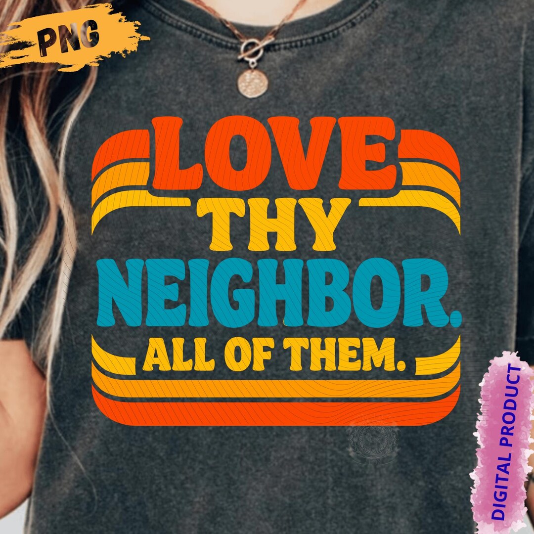 Love Thy Neighbor All of Them Retro Vintage PNG, Digital