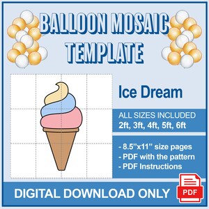 May include: A digital download template for a balloon mosaic, featuring an ice cream design. The image includes text that says "Ice Dream" and "All Sizes Included 2ft, 3ft, 4ft, 5ft, 6ft". The template is available in PDF format.