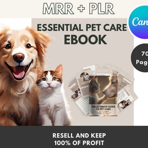 May include: A digital illustration of a golden retriever and a tabby cat, with a mockup of an ebook titled "The Ultimate Guide to Pet Care". The ebook cover features a smaller illustration of a cat and dog looking at each other. The text "MRR + PLR Essential Pet Care Ebook" is at the top of the image, and the text "Resell and Keep 100% of Profit" is at the bottom. The text "Canva" and "70 Pages" are also included in the image.