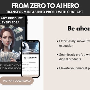 May include: A digital product mockup on a tablet and smartphone. The tablet shows a woman holding money with the text "Craft any product, sell every idea" and "Chat GPT like a pro - your shortcut to passive income". The smartphone shows a mockup of a website with the text "Open Chat GPT". The text "From Zero to AI Hero" and "Transform ideas into profit with Chat GPT" is at the top of the image. The text "Be ahead" is on the right side of the image with bullet points listing the benefits of using Chat GPT. The button "Instant Download" is at the bottom of the image.