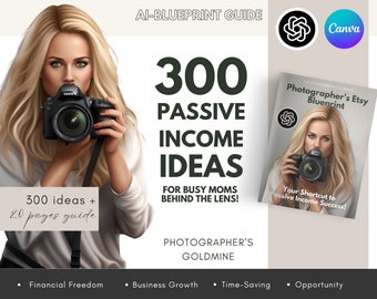 Photographer's Passive Income Blueprint: 300 Ideas & Etsy Guide Passive Income Etsy Starter-Kit Done-For-You Blueprint