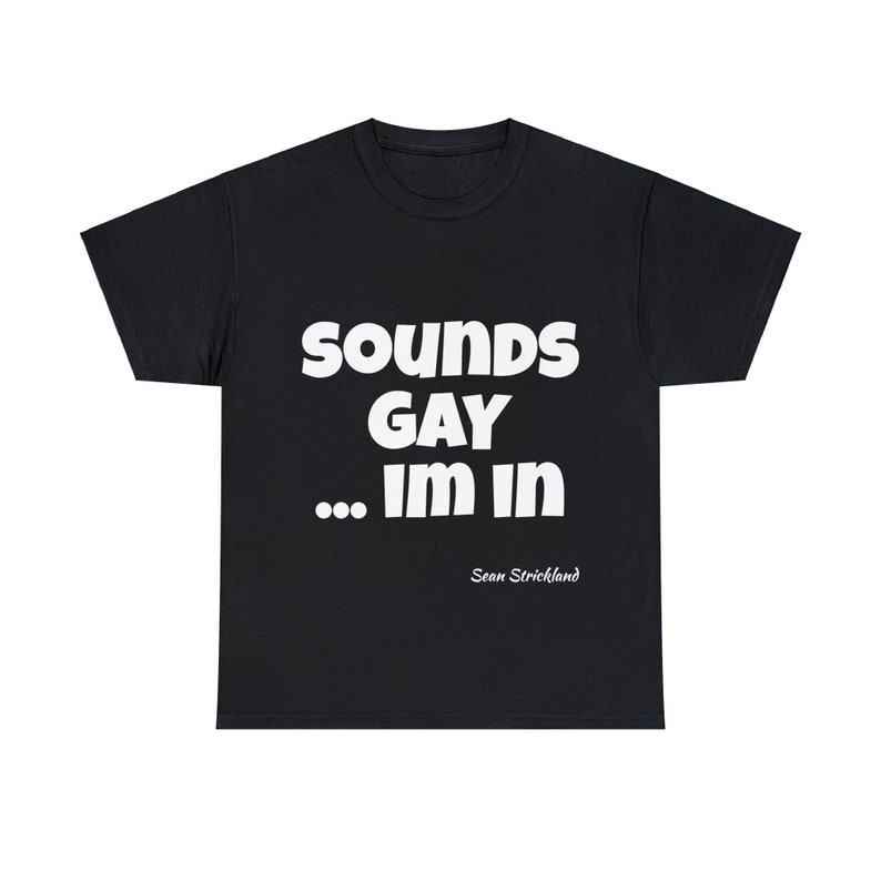 Sean Strickland Sounds Gay I'm in T Shirt Unisex - Etsy