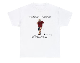 John Daly t shirt - Nicotine plus Caffeine equals Protein