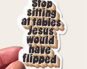 Stop Sitting at Tables Jesus Would Have Flipped sticker - laptop decal - tumbler sticker