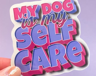 My dog is my self care sticker - laptop decal - tumbler sticker