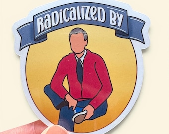 Radicalized by Mr Rogers Decal for Laptop, Tumbler or Cell Phone
