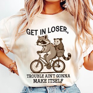 Get In Loser Trouble Ain't Gonna Make Itself PNG, Funny Raccoon Meme, Funny Trash Panda PNG, Opossum Raccoon PNG, Sarcastic Shirt Png