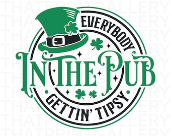 Everybody in The Pub Getting Tipsy SVG, St Patricks Day SVG, Funny St Paddy&#39;s Day SVG, St Patricks Shirt Svg, Irish Svg, Svg Cut file Cricut