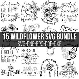 May include: A black and white digital download bundle of 15 SVG files featuring wildflowers and inspirational quotes. The quotes include "Kind words are the music of the world", "Live life in full bloom", "Wildflowers where they grow", "Beautiful fierce & grace", "Don't go through life grow through life", "Her soul is made of wildflower", "All things good", "You are not alone", "Kind words are the music of the world", "Stay wild", "Grow happy thoughts", and "Set yourself free".