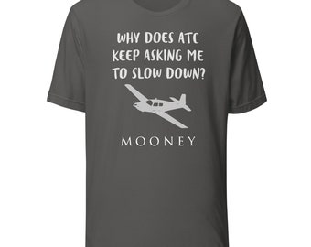 Mooney Aircraft Short Sleeve T-Shirt | Mooney Funny Tshirt | Why Does ATC Keep Asking Me to Slow Down Tee