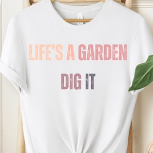 Life&#39;s A Garden T-Shirt, Playful Tee for Garden Enthusiasts, Perfect Gift for Plant Lovers & Gardeners, Ideal Tee for Positive Thinkers