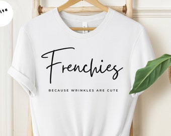 French Bulldog, Shirt, Bulldog Tee, Dog Lover, Funny French Bulldog Shirt, French Bulldog Gift, Frenchie Shirt, Dog Mom Gift, Wrinkles