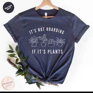 Its Not Hoarding if its Plants Shirt, Plant Lady Tee, Plant Lover Gift, Gardening Shirt, Plant Mom Shirt, Plant Lover Shirt, Gardening Gift