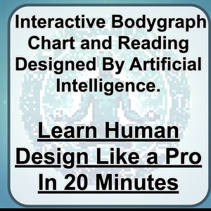 May include: A blue and white graphic with the text "Interactive Bodygraph Chart and Reading Designed By Artificial Intelligence. Learn Human Design Like a Pro In 20 Minutes."
