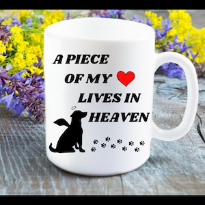 Dog Mug, Dogs, Dog Gift, A Piece Of My Heart Lives In Heaven, Dog Love, Miss My Dog, Memory of a Dog, Dog Lives In Heaven