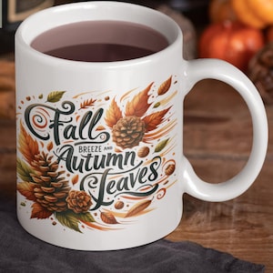 Fall Leaves Coffee Mug, Autumn Drinkware Gift For Her, Pumpkin Spice Mug, Funny Thanksgiving Cup, Rustic Fall Decor For Coffee Lovers