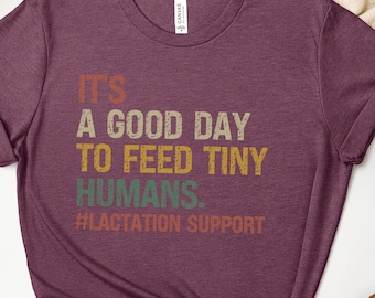 Lactation Consultant Shirt, It’s A Good Day To Feed Tiny Humans T-shirt, Lactation Support Specialist Tee, Midwife Gifts, Breastfeeding Gift
