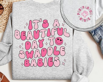 Postpartum Nurse Sweatshirt, It's A Beautiful Day To Swaddle Babies Sweater, Swaddle Specialist Crewneck, L&D Nurse Gift, Mother Baby Nurse