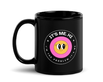 It's me hi I'm the problem it's me Black Glossy Mug
