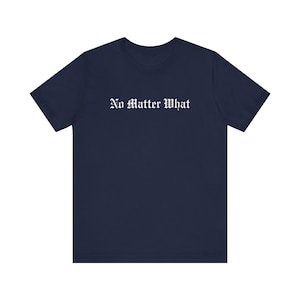 No Matter What Old English T-Shirt. Addiction Recovery Gift, Recovery Shirt, Mental Health Shirts, Narcotics Anonymous Shirts.