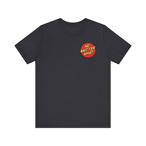 No Matter What T-Shirt. Addiction Recovery Gift, Recovery Shirt, Mental Health Shirts, Narcotics Anonymous Shirts.