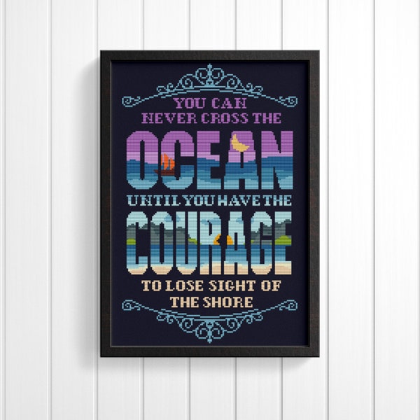Instant digital download - Counted cross stitch pattern You Can Never Cross The Ocean Until You Have The Courage To Lose Sight Of The Shore