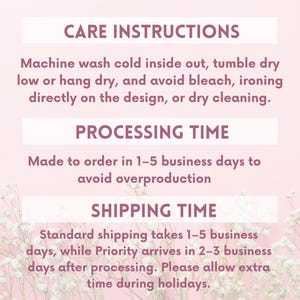 May include: Image with text detailing care instructions, processing time, and shipping time. The care instructions advise machine washing cold, tumble drying low or hang drying, and avoiding bleach, ironing directly on the design, or dry cleaning.