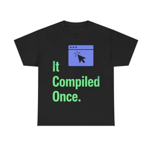 It Compiled Once grappig shirt voor programmeur, T-shirt met humor van software-ingenieur, cadeau voor ontwikkelaar