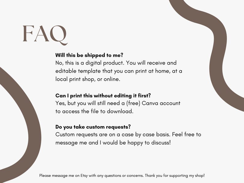 May include: A digital product FAQ sheet with text in a serif font. The text answers questions about shipping, printing, and custom requests. The background is a light beige with brown decorative shapes.