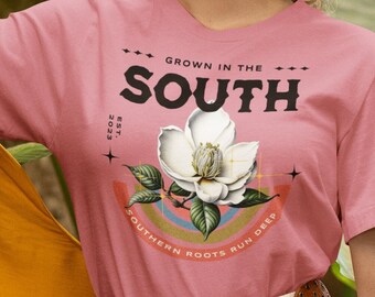 Grown In The South Southern Pride Shirt - Magnolia Blossom Roots Run Deep Saying Shirt gift for her gift for southerner