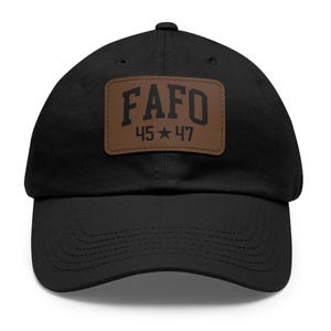 May include: Black baseball cap with a brown leather patch that says "FAFO 45★47".