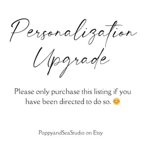May include: White background with the words "Personalization Upgrade" in elegant black script. Below, text reads "Please only purchase this listing if you have been directed to do so." The Etsy shop name "PoppyandSeaStudio" is at the bottom.
