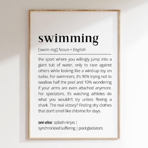 May include: A black and white printable poster with a humorous definition of the word "swimming". The definition describes swimming as a sport where people jump into a pool and try to avoid swallowing water. The poster also includes the text "see also: splash ninjas | synchronized suffering | pool gladiators".
