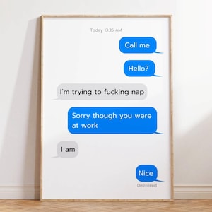 May include: A framed print of a text message conversation. The text reads: "Today 13:35 AM Call me Hello? I'm trying to fucking nap Sorry though you were at work I am Nice Delivered"