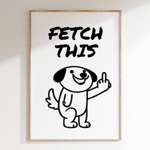 Funny Dog Fetch This Humor Wall Art Bold Pet Themed Printable Art for Dog Lovers Playful Decor Gift for Pet Owner Living Room Office Poster
