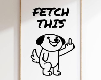 Funny Dog 'Fetch This' Art Print: Sarcastic Pet Humor (Digital Download)