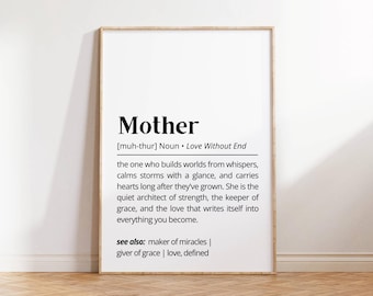 May include: A black and white printable wall art print with the definition of the word "Mother" in a simple, modern font. The definition reads: "[muh-thur] Noun - Love Without End". The text also includes the phrase "see also: maker of miracles | giver of grace | love, defined".