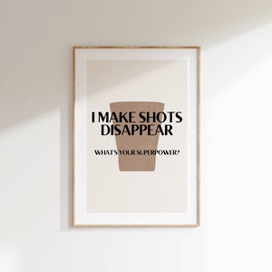 I Make Shots Disappear What&#39;s Your Superpower Funny Shot Glass Print Bar Cart Decor Shot Lover Gift Humorous Quote Art Digital Download