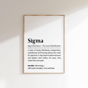 May include: A black and white printable poster with the definition of the word "Sigma" as "The Lone Wolf Mindset". The definition describes a person who is independent, unbothered, and thrives without needing approval. It also mentions that real leaders don't follow the pack and make their own path. The poster also includes the phrase "see also: elite energy | self-made mentality | lone wolf vibes".
