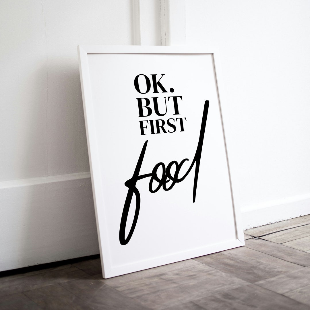 OK but First FOOD Kitchen Typography, Dinner Print Funny Printable Wall ...