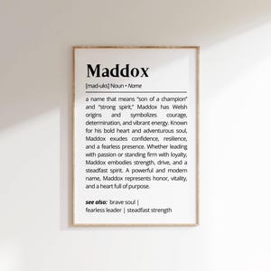 May include: Black and white printable art print with the definition of the name Maddox. The definition includes the meaning of the name, its origin, and the traits associated with it. The text reads: Maddox [mad-uks] Noun. Name a name that means "son of a champion" and "strong spirit," Maddox has Welsh origins and symbolizes courage, determination, and vibrant energy. Known for his bold heart and adventurous soul, Maddox exudes confidence, resilience, and a fearless presence. Whether leading with passion or standing firm with loyalty, Maddox embodies strength, drive, and a steadfast spirit. A powerful and modern name, Maddox represents honor, vitality, and a heart full of purpose. see also: brave soul | fearless leader | steadfast strength