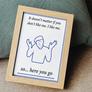 Nieważne, że mnie nie lubisz. Ja lubię siebie. — Wholesome & Feel-good Digital Print by So...here you go | Prezenty i przedmioty kolekcjonerskie