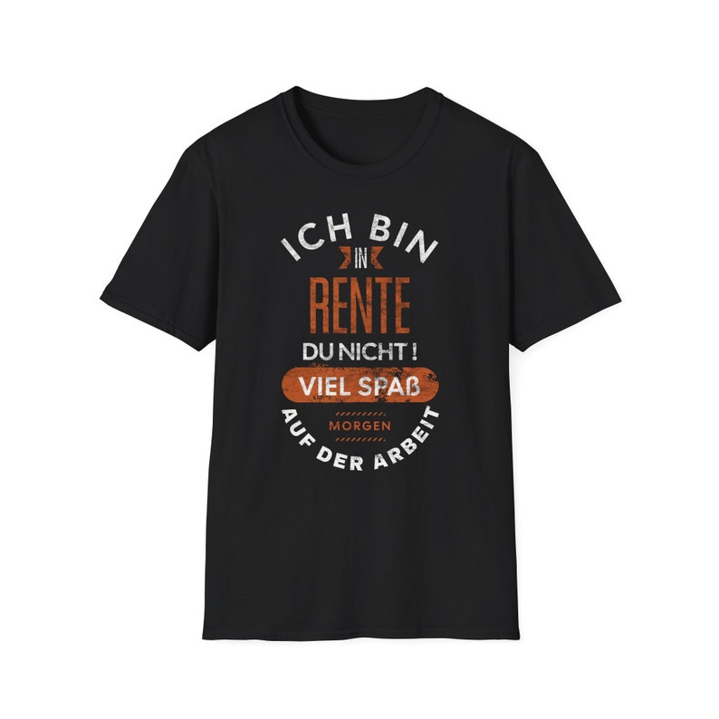 Witziges schwarzes Unisex T-Shirt mit Spruch: Ich bin in Rente. Du nicht! Viel Spaß morgen auf der Arbeit.