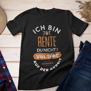 Witziges schwarzes Unisex T-Shirt mit Spruch: Ich bin in Rente. Du nicht! Viel Spaß morgen auf der Arbeit.