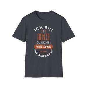 Witziges Heidegrau Unisex T-Shirt mit Spruch: Ich bin in Rente. Du nicht! Viel Spaß morgen auf der Arbeit.