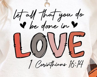 Let all that you do be in love svg 1 Corinthians 16:14 PNG file, Valentines Sublimation file Christian valentine religious png, Christian