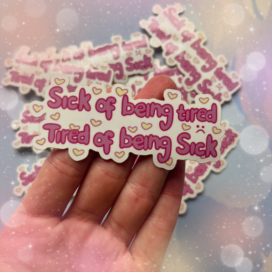 Sick of Being Tired Vinyl Sticker - Chronic Illness Fatigue Menhera - Etsy