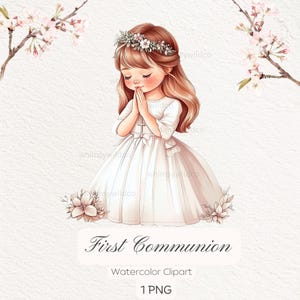 May include: A watercolor illustration of a girl in a white dress with a flower crown, praying with her hands clasped together. The girl is surrounded by white flowers and the text "First Communion" is written below her. The text "Watercolor Clipart" and "1 PNG" are written below the text "First Communion".