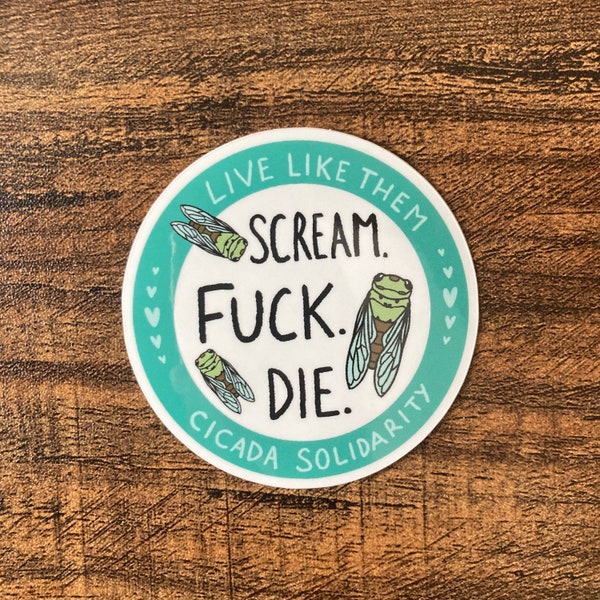 Cicada Sticker - Scream, F*ck, Die! - Durable Vinyl Sticker